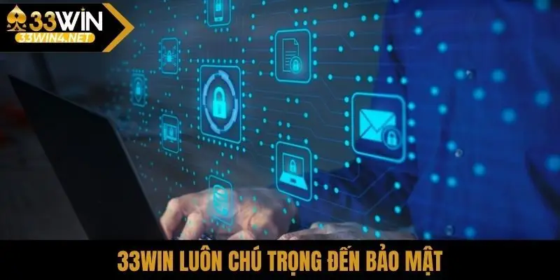 33Win luôn chú trọng đến bảo mật