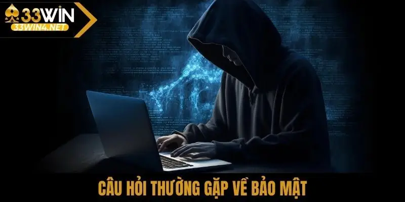 Câu hỏi thường gặp về bảo mật