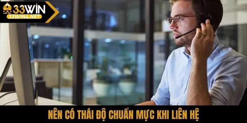 Nên có thái độ chuẩn mực khi liên hệ