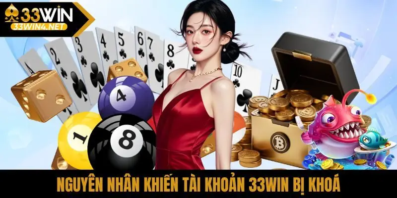 Nguyên nhân khiến tài khoản 33Win bị khoá